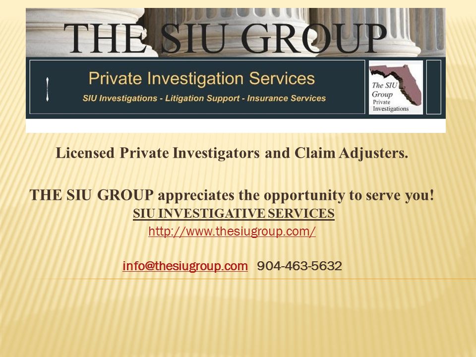 Licensed Private Investigators and Claim Adjusters.