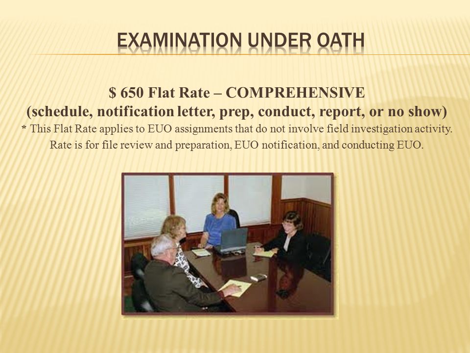 $ 650 Flat Rate – COMPREHENSIVE (schedule, notification letter, prep, conduct, report, or no show) * This Flat Rate applies to EUO assignments that do not involve field investigation activity.