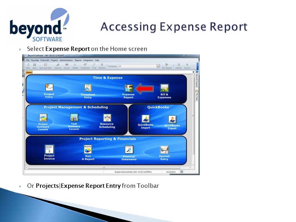  Select Expense Report on the Home screen  Or Projects|Expense Report Entry from Toolbar
