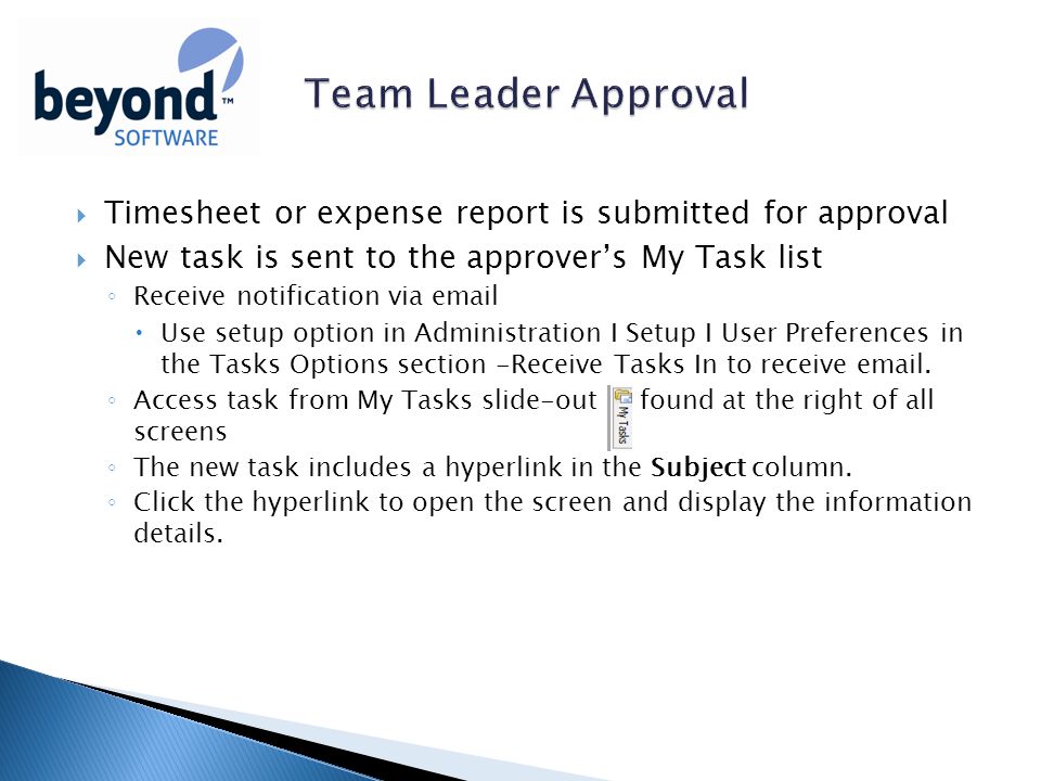  Timesheet or expense report is submitted for approval  New task is sent to the approver’s My Task list ◦ Receive notification via   Use setup option in Administration I Setup I User Preferences in the Tasks Options section -Receive Tasks In to receive  .