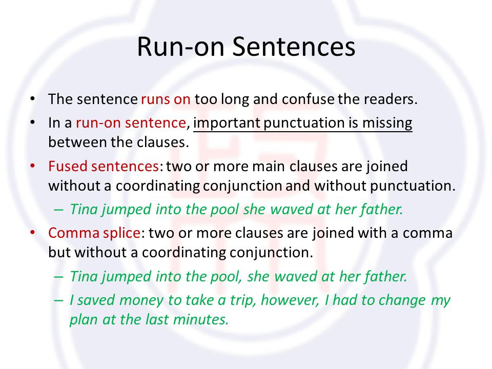 Run-on Sentences The sentence runs on too long and confuse the readers.