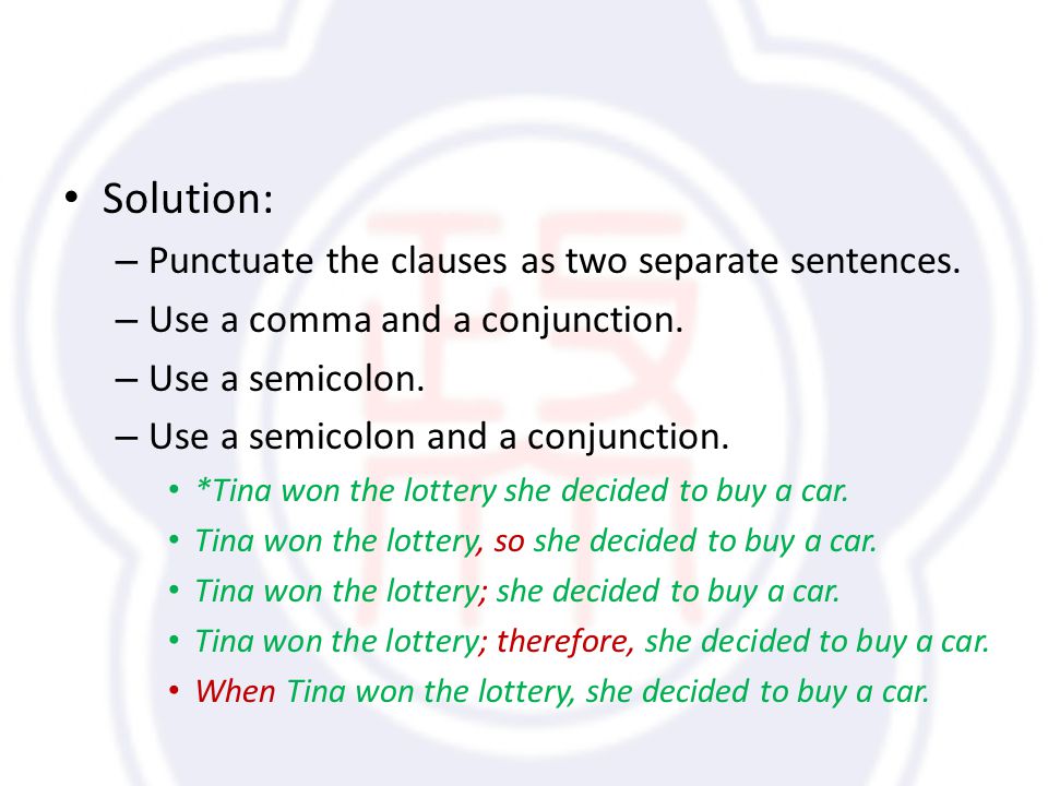 Solution: – Punctuate the clauses as two separate sentences.