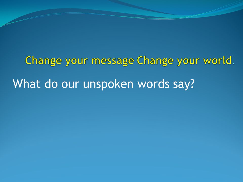 What do our unspoken words say