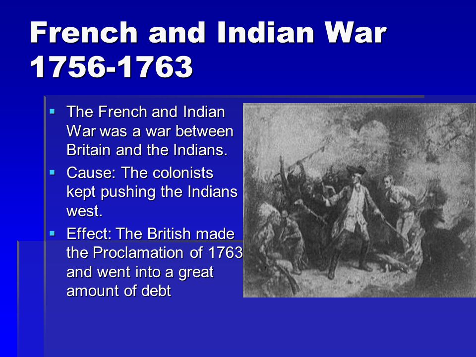 French and Indian War  The French and Indian War was a war between Britain and the Indians.