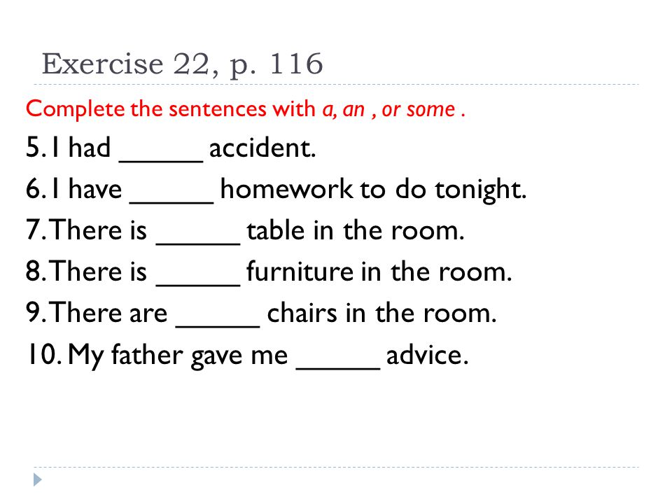 Exercise 22, p. 116 Complete the sentences with a, an, or some.