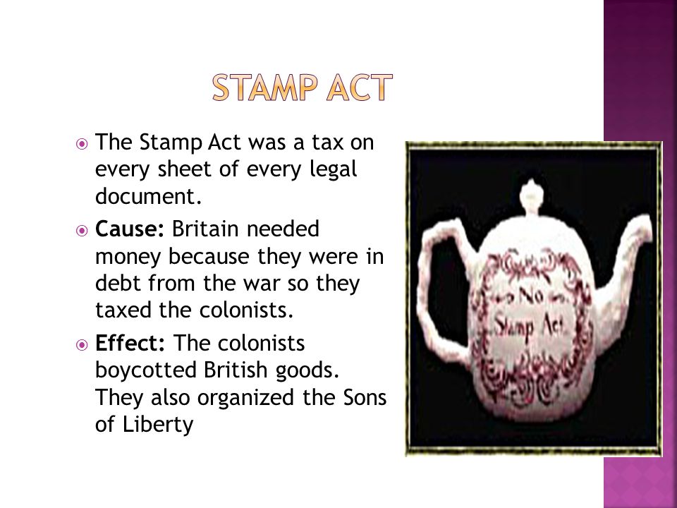  The Stamp Act was a tax on every sheet of every legal document.