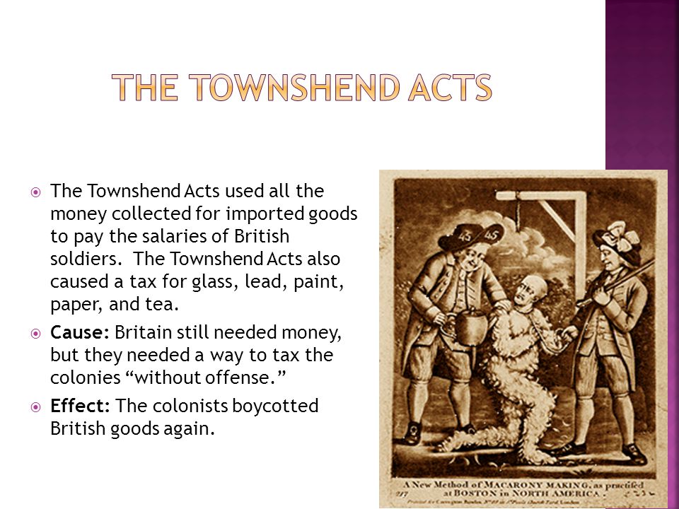  The Townshend Acts used all the money collected for imported goods to pay the salaries of British soldiers.
