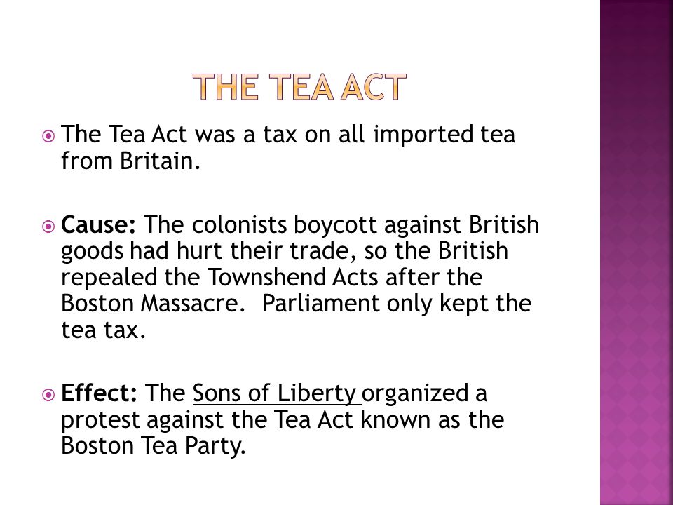  The Tea Act was a tax on all imported tea from Britain.