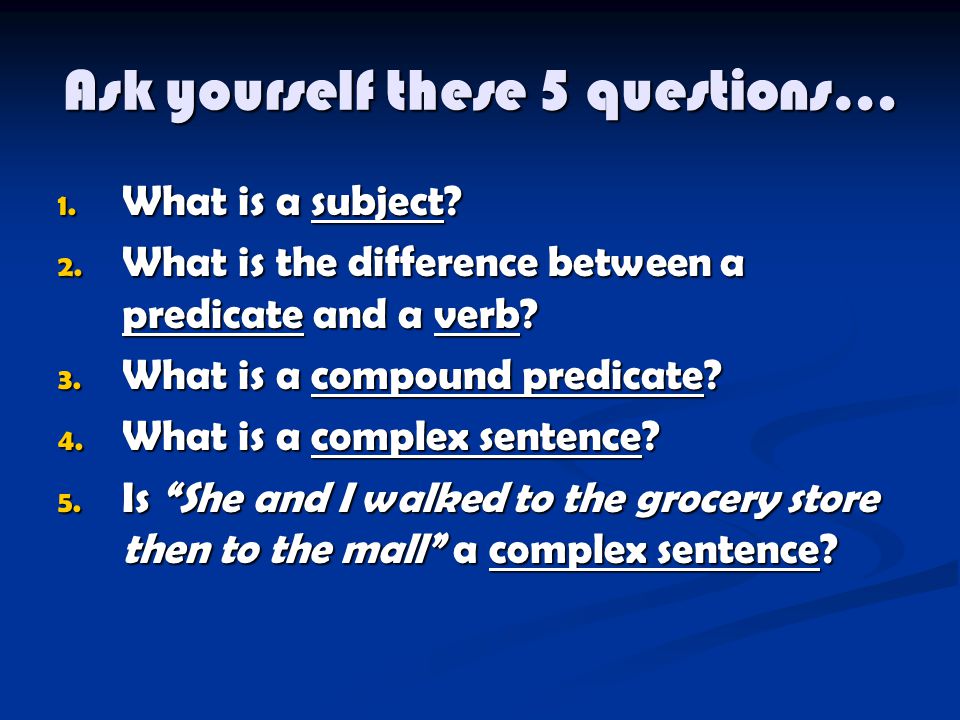 Ask yourself these 5 questions… 1. What is a subject.