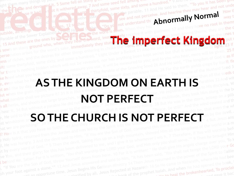 The imperfect Kingdom AS THE KINGDOM ON EARTH IS NOT PERFECT SO THE CHURCH IS NOT PERFECT
