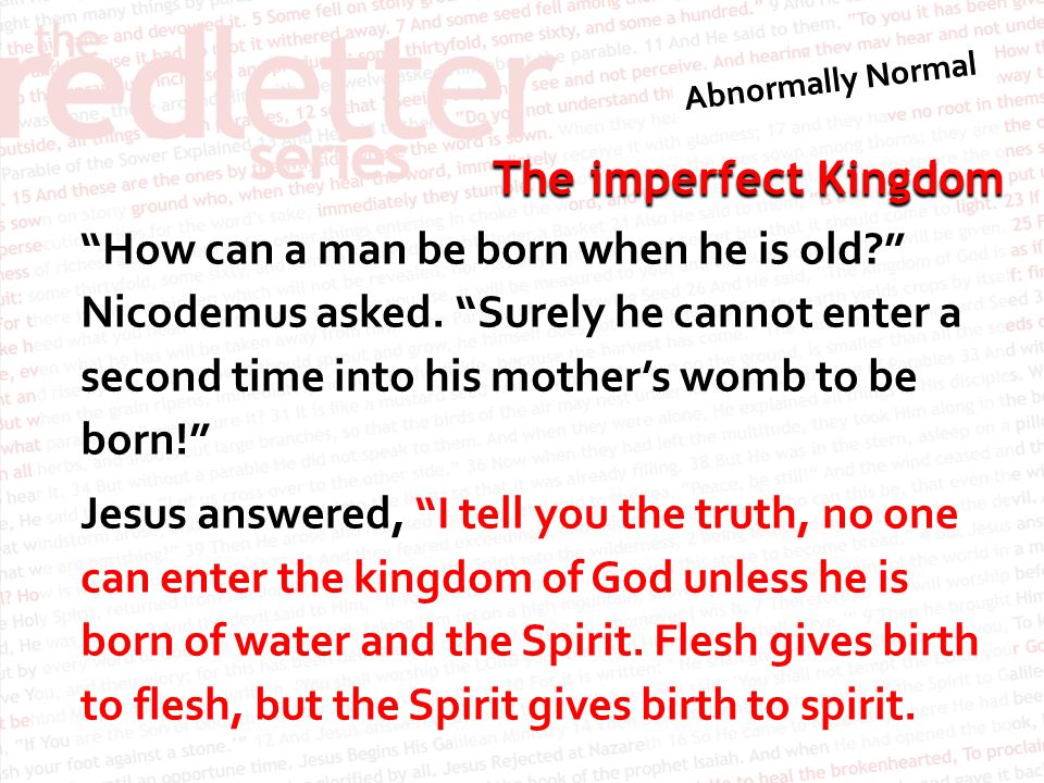 The imperfect Kingdom How can a man be born when he is old Nicodemus asked.