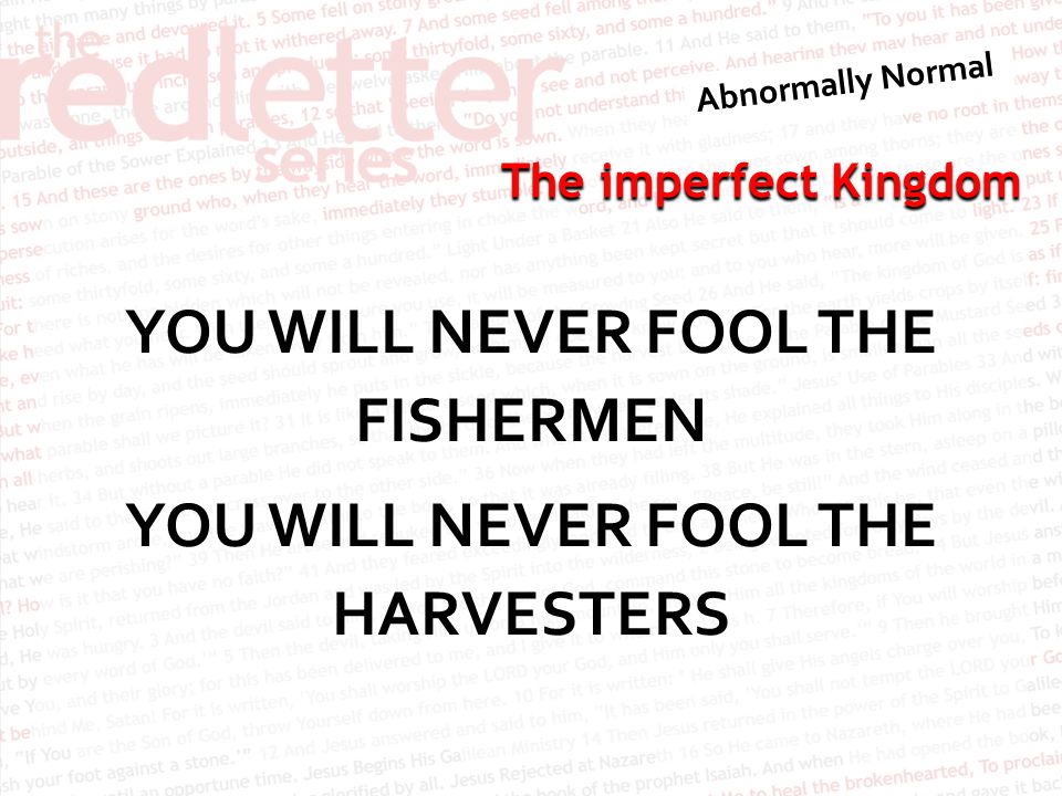 The imperfect Kingdom YOU WILL NEVER FOOL THE FISHERMEN YOU WILL NEVER FOOL THE HARVESTERS