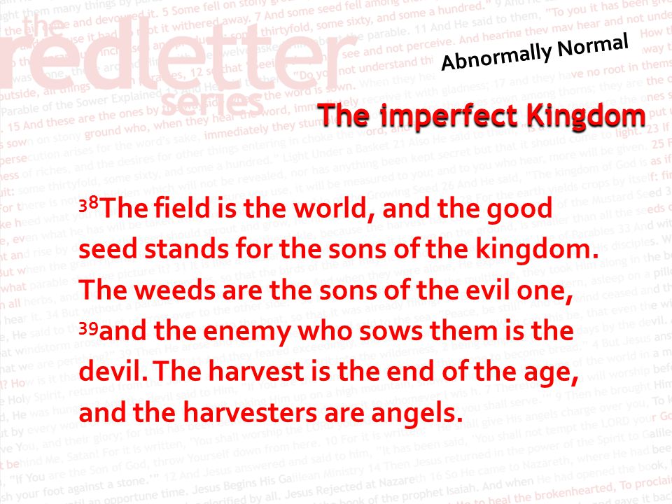 The imperfect Kingdom 38 The field is the world, and the good seed stands for the sons of the kingdom.
