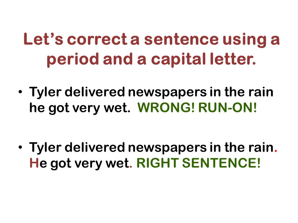 Let’s correct a sentence using a period and a capital letter.