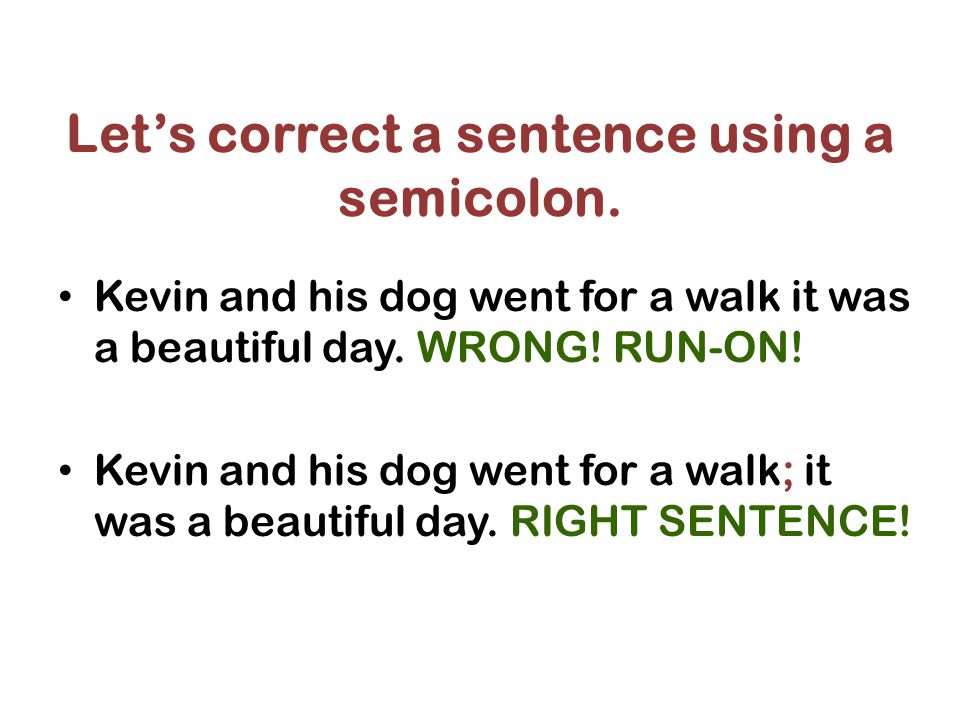 Let’s correct a sentence using a semicolon.