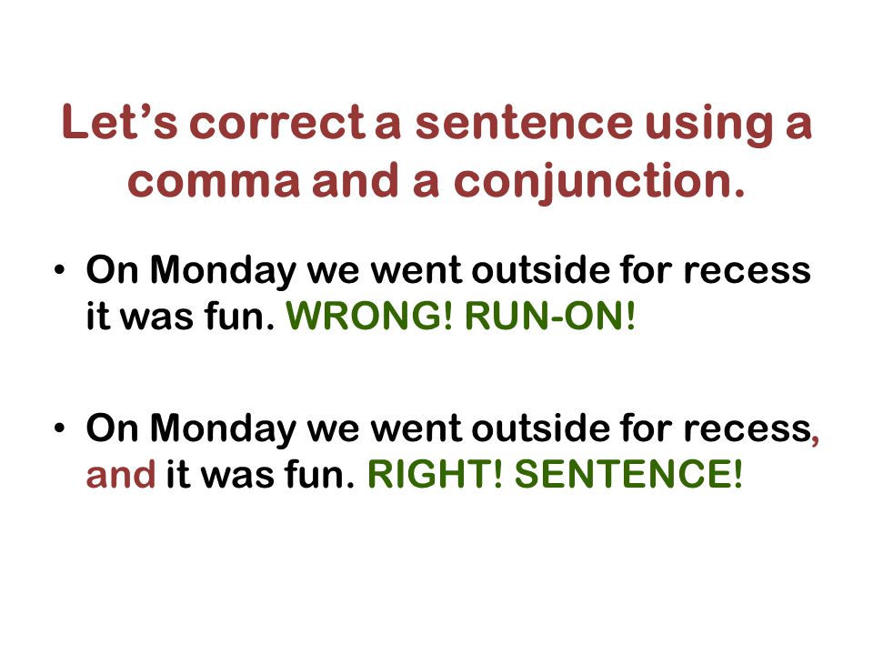 Let’s correct a sentence using a comma and a conjunction.