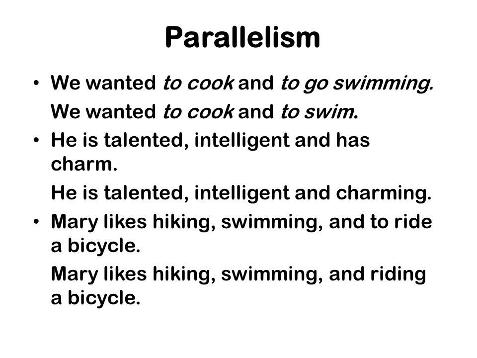Parallelism We wanted to cook and to go swimming. We wanted to cook and to swim.