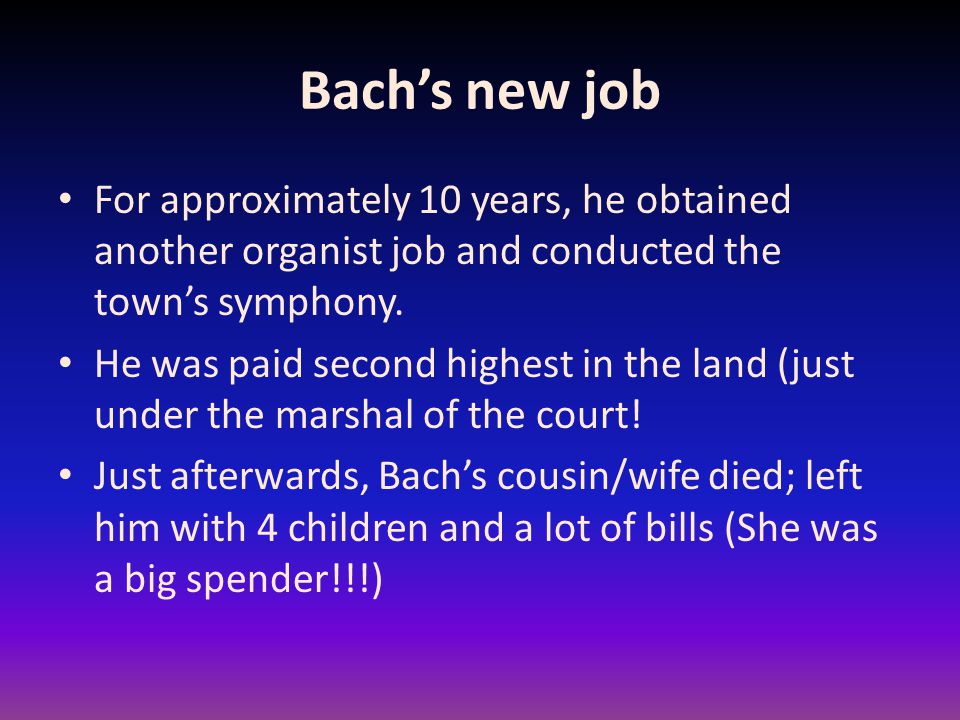 Bach’s new job For approximately 10 years, he obtained another organist job and conducted the town’s symphony.