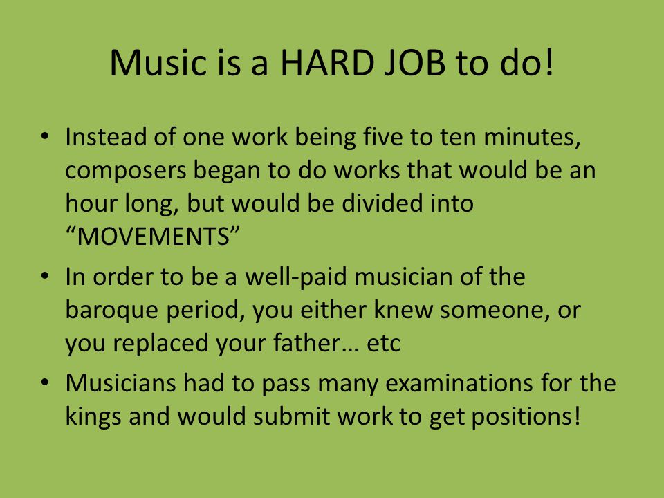 Music is a HARD JOB to do.