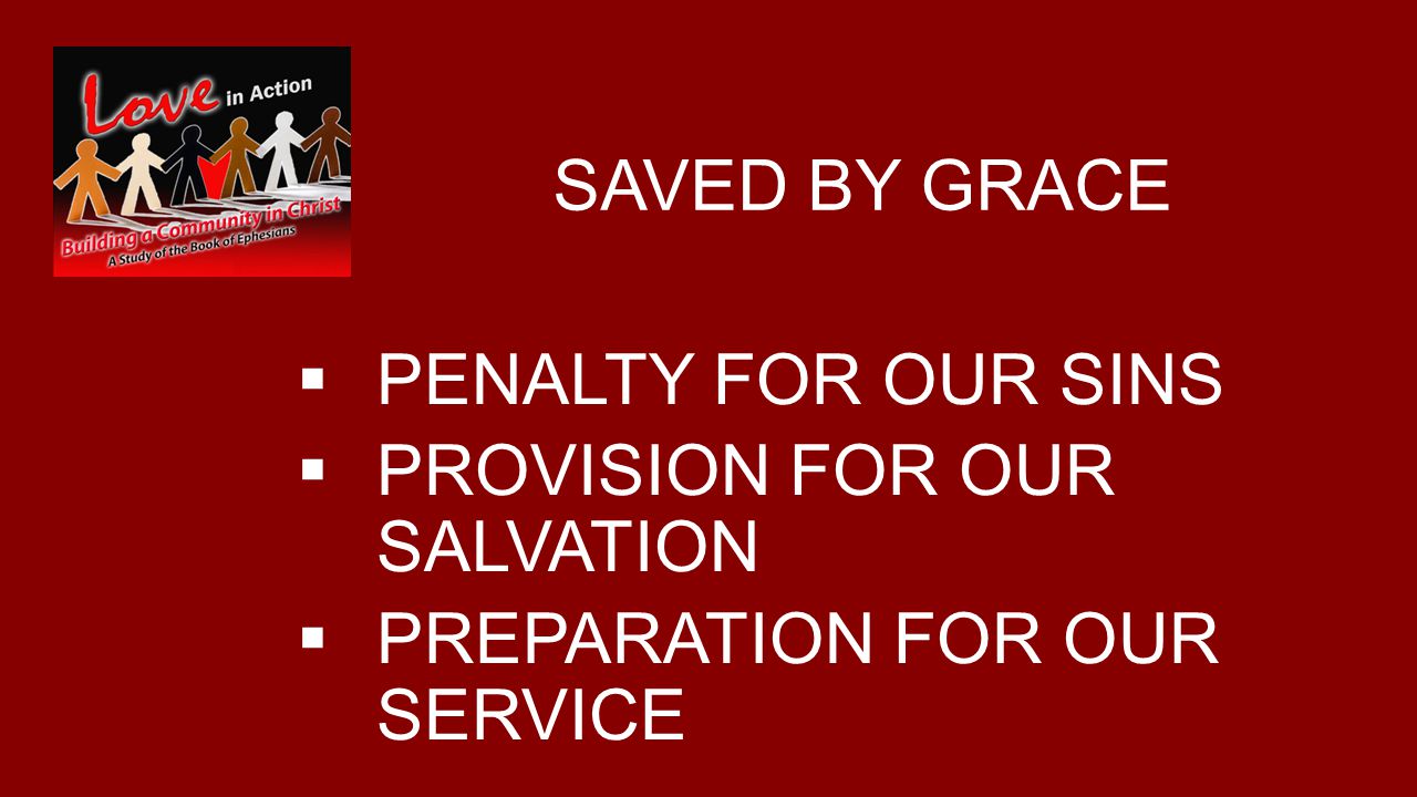 SAVED BY GRACE  PENALTY FOR OUR SINS  PROVISION FOR OUR SALVATION  PREPARATION FOR OUR SERVICE