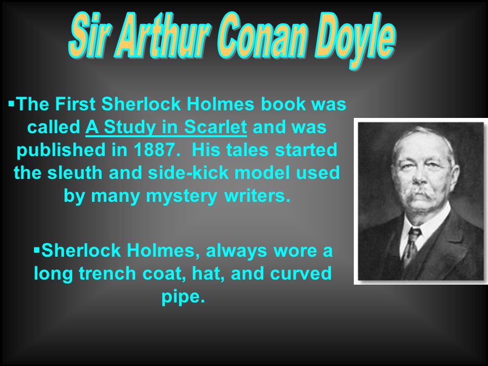  The First Sherlock Holmes book was called A Study in Scarlet and was published in 1887.