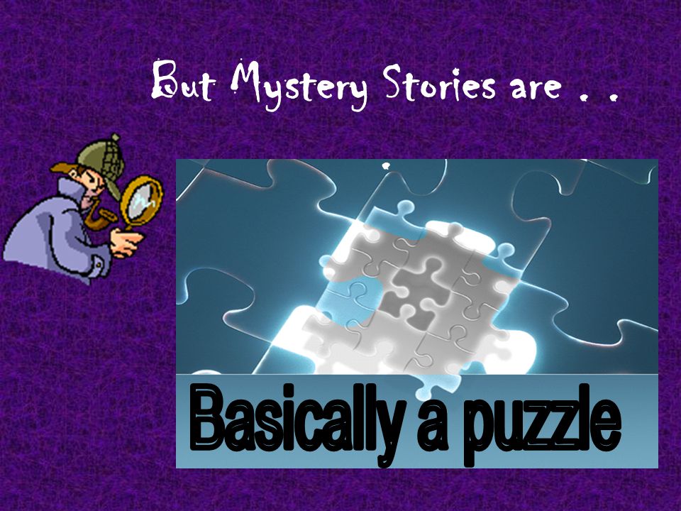 But Mystery Stories are...