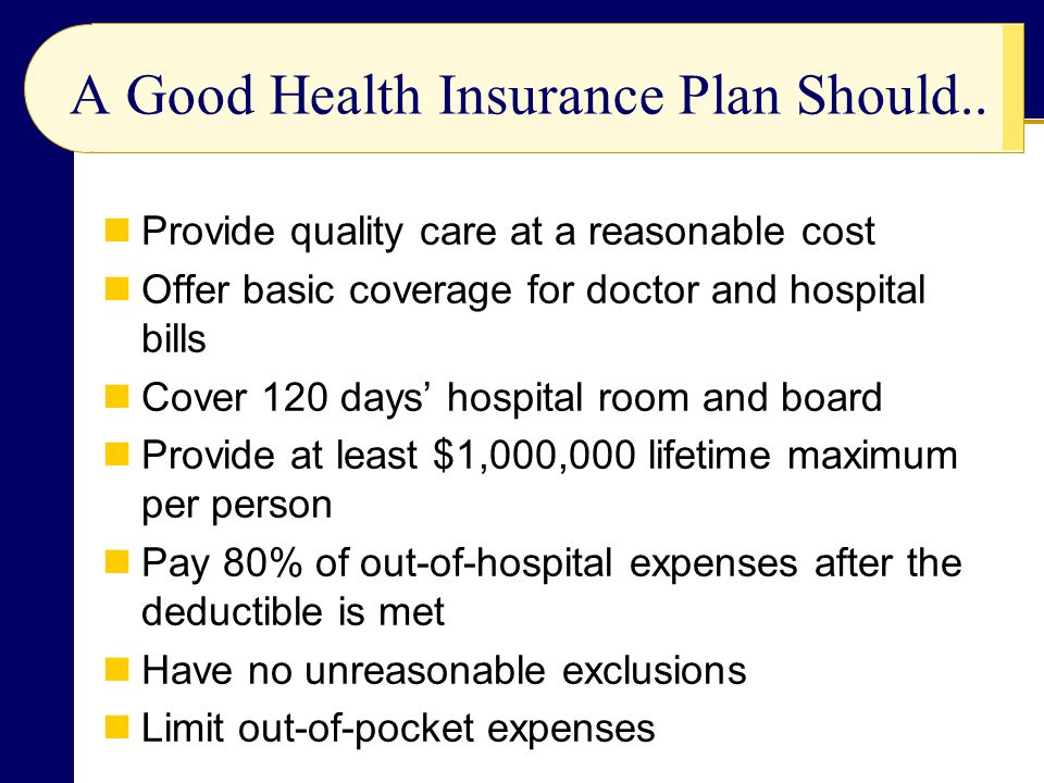 A Good Health Insurance Plan Should..
