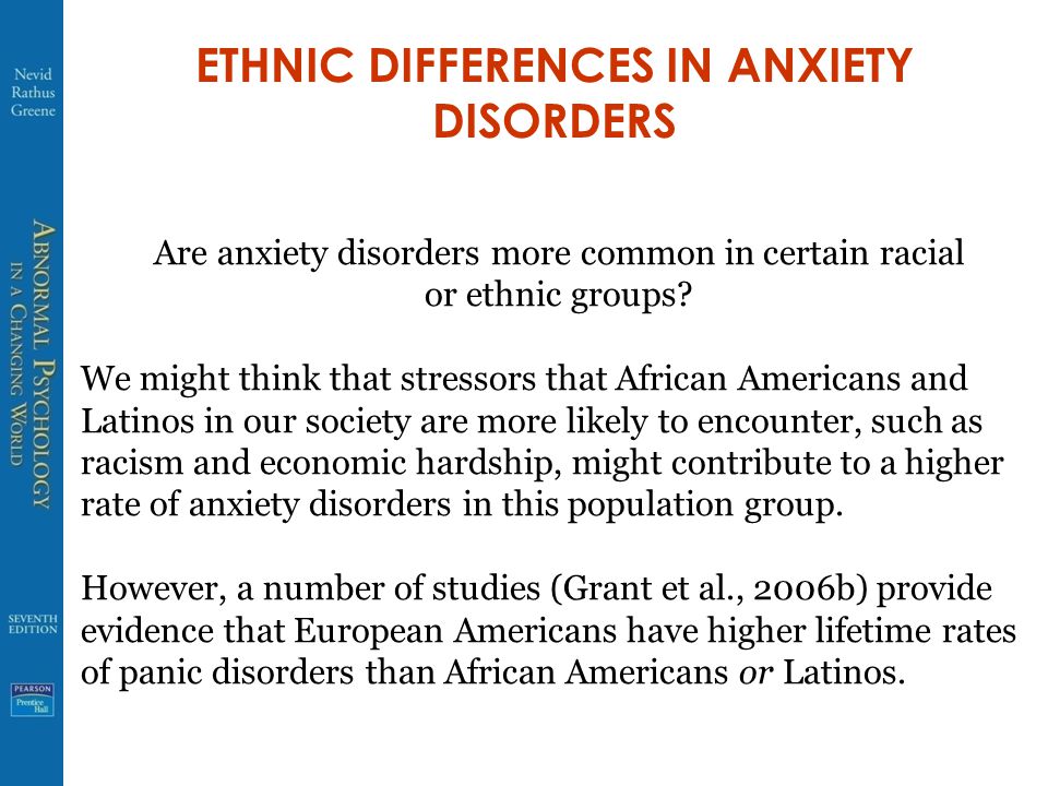 ETHNIC DIFFERENCES IN ANXIETY DISORDERS Are anxiety disorders more common in certain racial or ethnic groups.