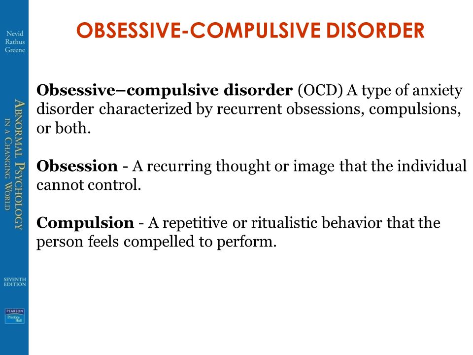 OBSESSIVE-COMPULSIVE DISORDER Obsessive–compulsive disorder (OCD) A type of anxiety disorder characterized by recurrent obsessions, compulsions, or both.
