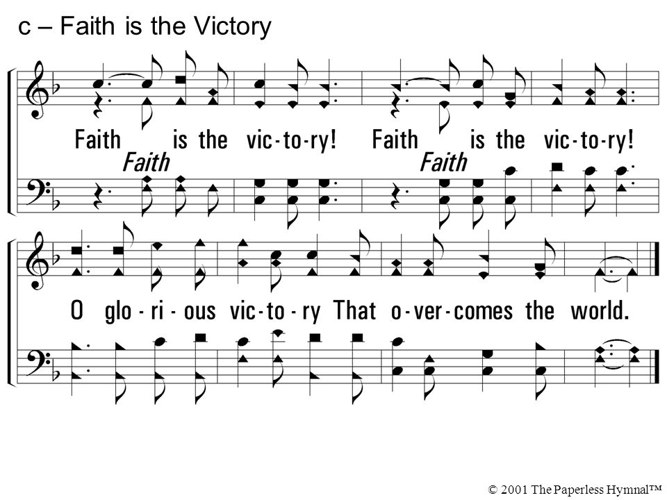 Faith is the victory. O glorious victory That o-ver-comes the world.