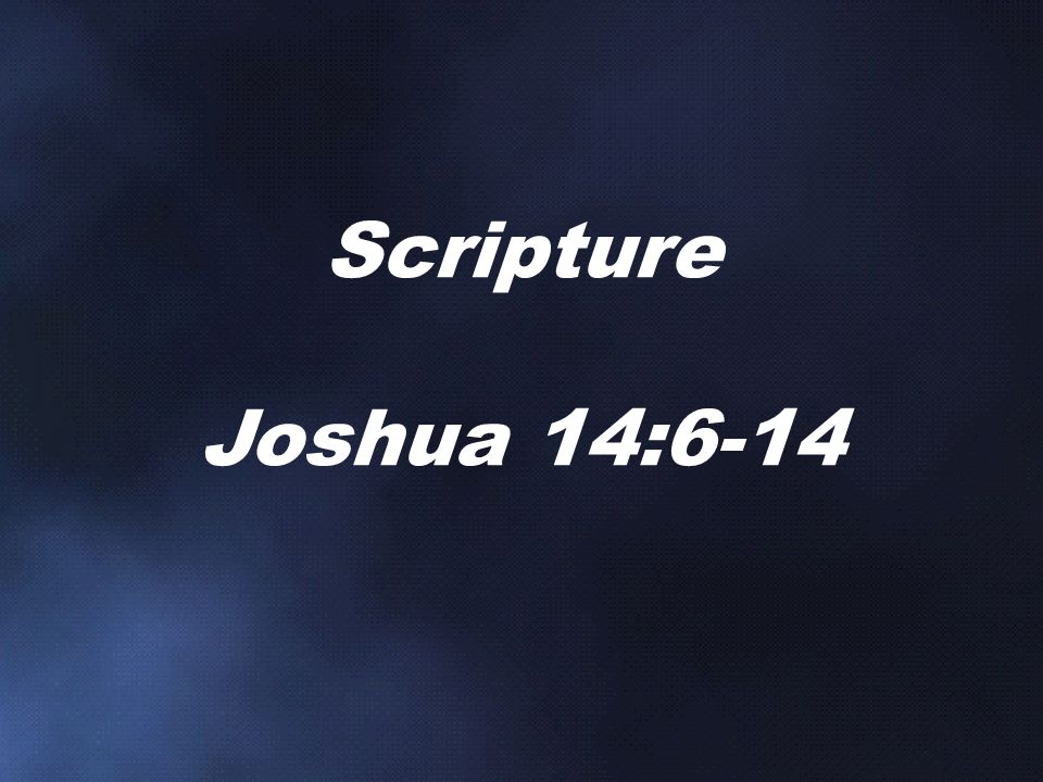 Scripture Joshua 14:6-14
