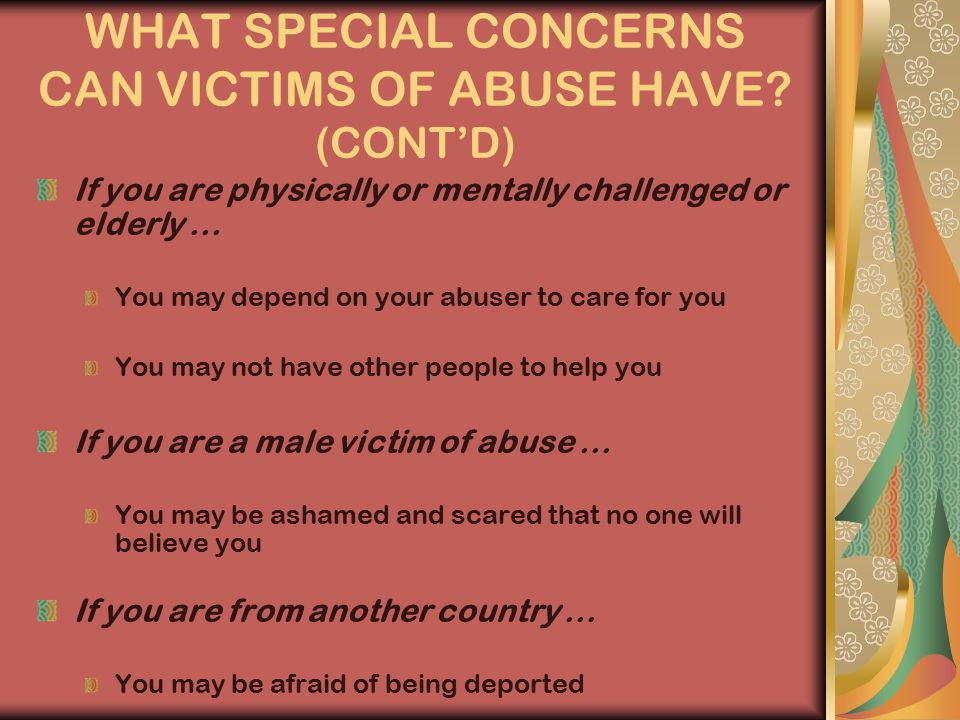 WHAT SPECIAL CONCERNS CAN VICTIMS OF ABUSE HAVE.
