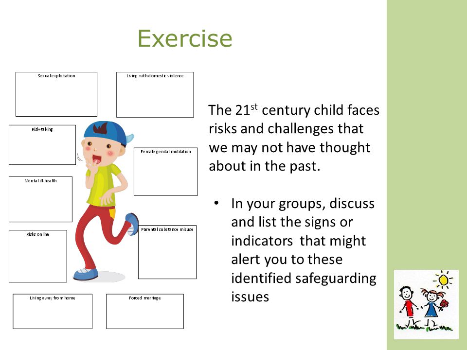 Exercise The 21 st century child faces risks and challenges that we may not have thought about in the past.