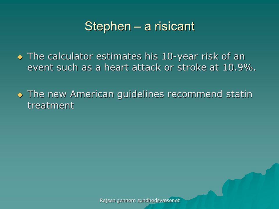 Stephen – a risicant  The calculator estimates his 10-year risk of an event such as a heart attack or stroke at 10.9%.
