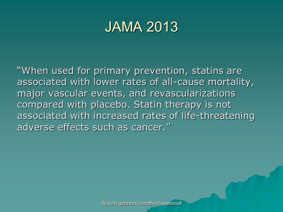 JAMA 2013 When used for primary prevention, statins are associated with lower rates of all-cause mortality, major vascular events, and revascularizations compared with placebo.