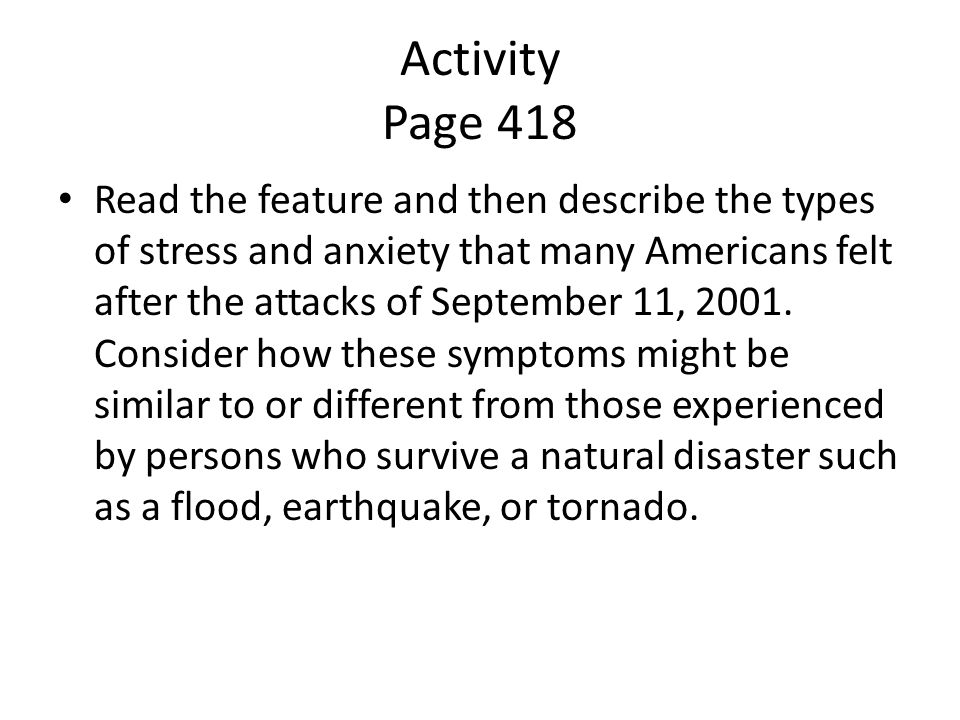 Activity Page 418 Read the feature and then describe the types of stress and anxiety that many Americans felt after the attacks of September 11, 2001.