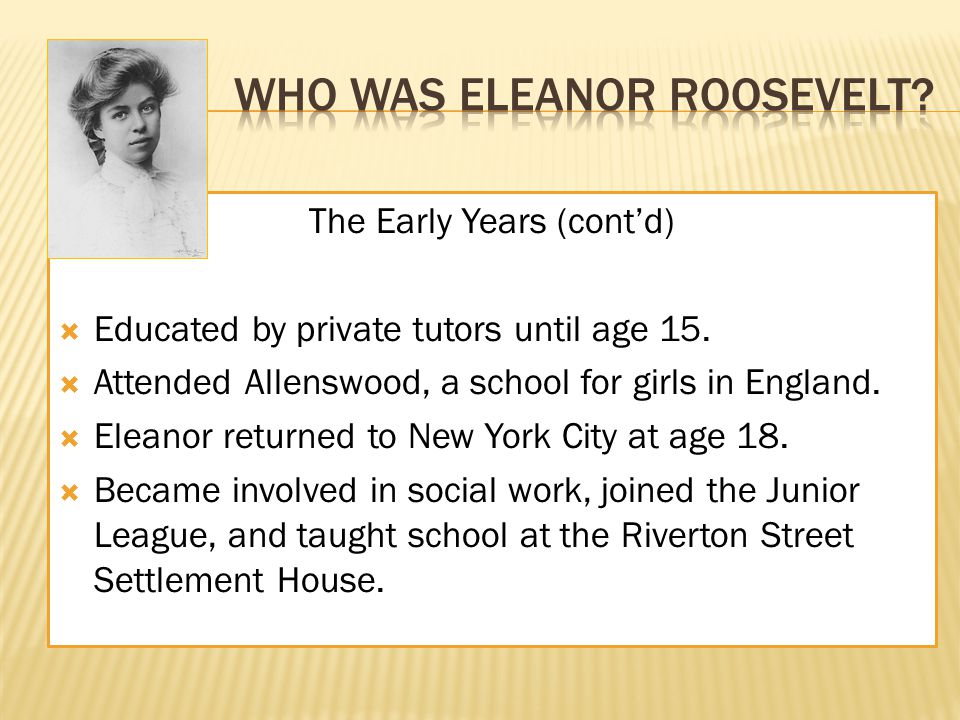 The Early Years (cont’d)  Educated by private tutors until age 15.