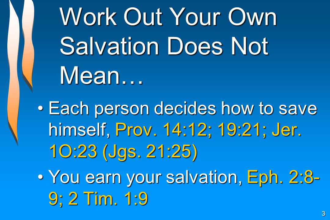Work Out Your Own Salvation Does Not Mean… Each person decides how to save himself, Prov.