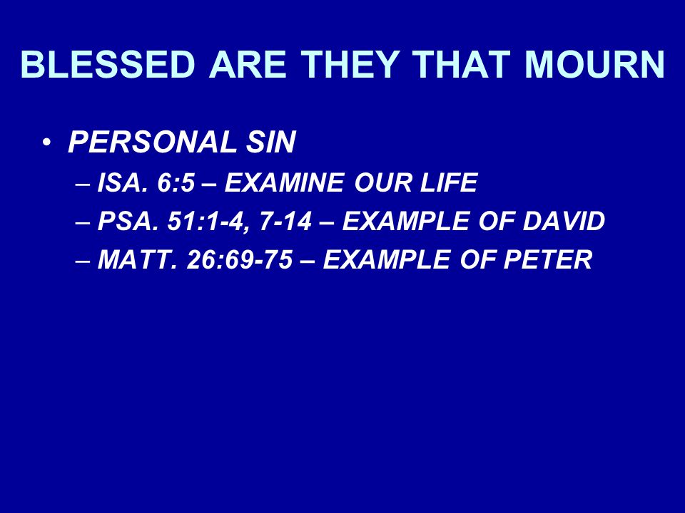 BLESSED ARE THEY THAT MOURN PERSONAL SIN –ISA. 6:5 – EXAMINE OUR LIFE –PSA.