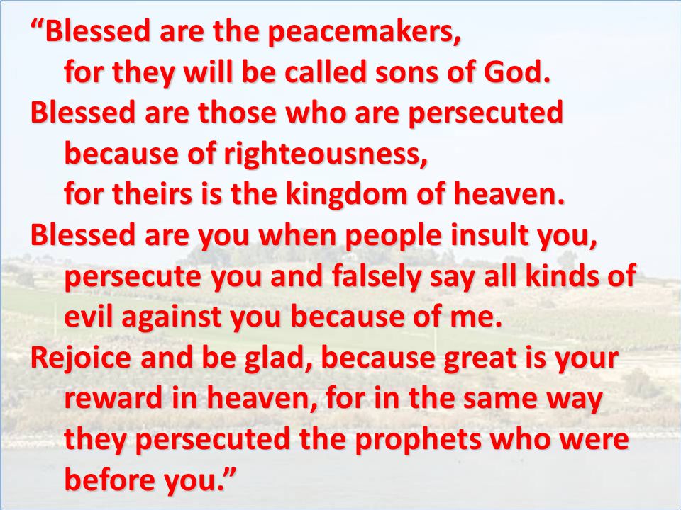 Blessed are the peacemakers, for they will be called sons of God.