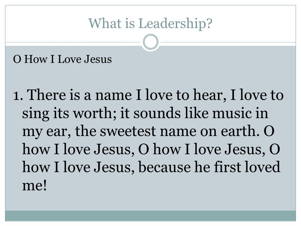 What is Leadership. O How I Love Jesus 1.
