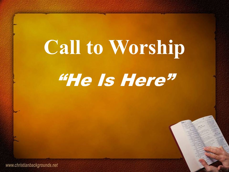 He Is Here Call to Worship