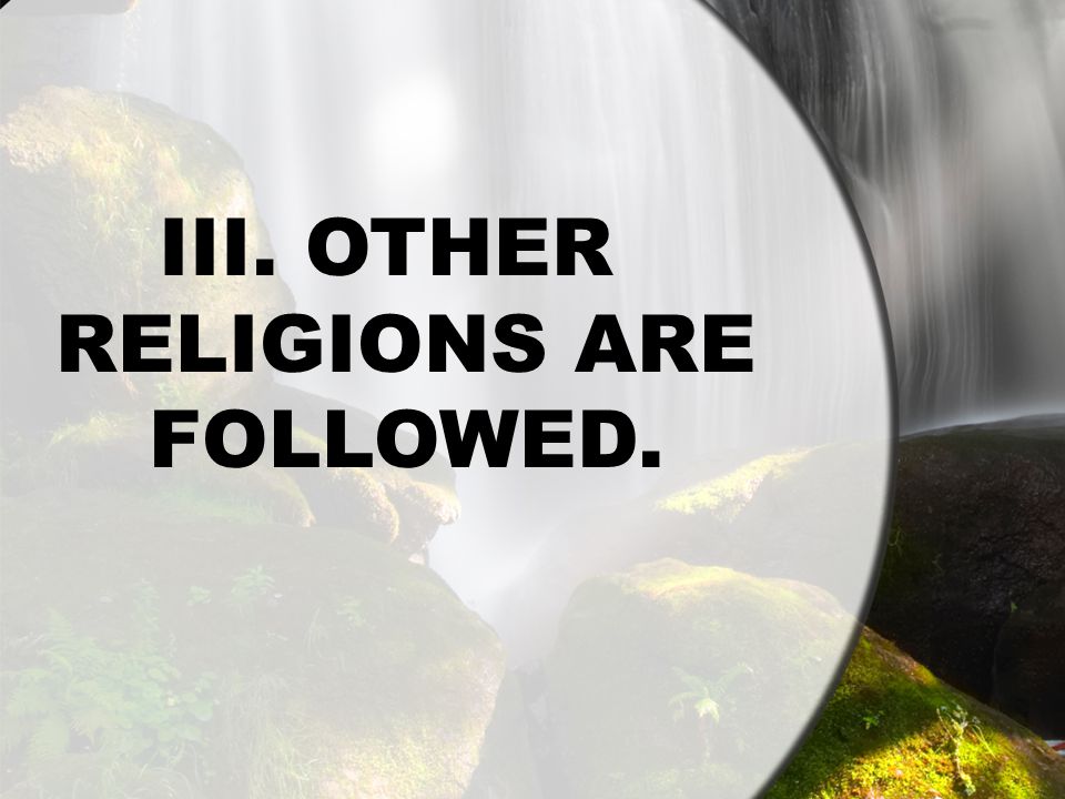 III. OTHER RELIGIONS ARE FOLLOWED.