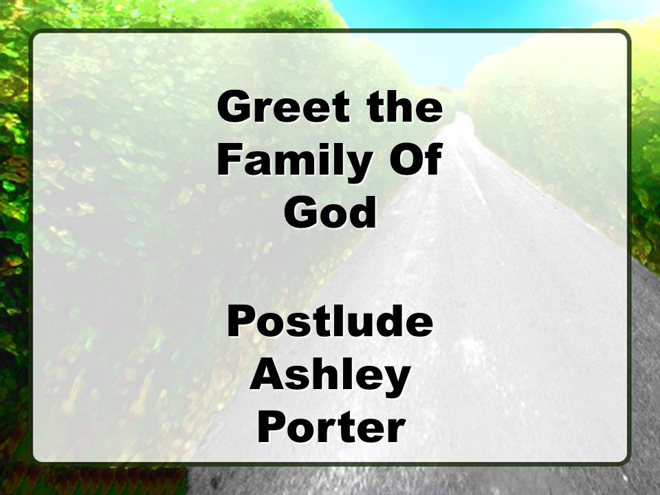 Greet the Family Of God Postlude Ashley Porter