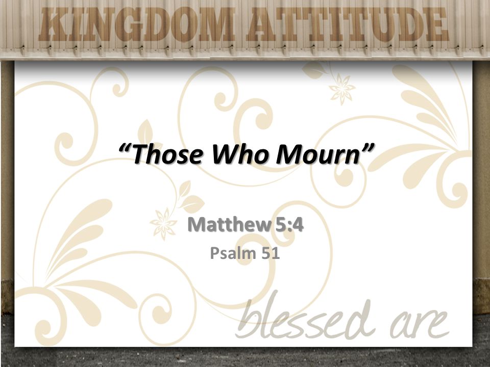 Those Who Mourn Matthew 5:4 Psalm 51