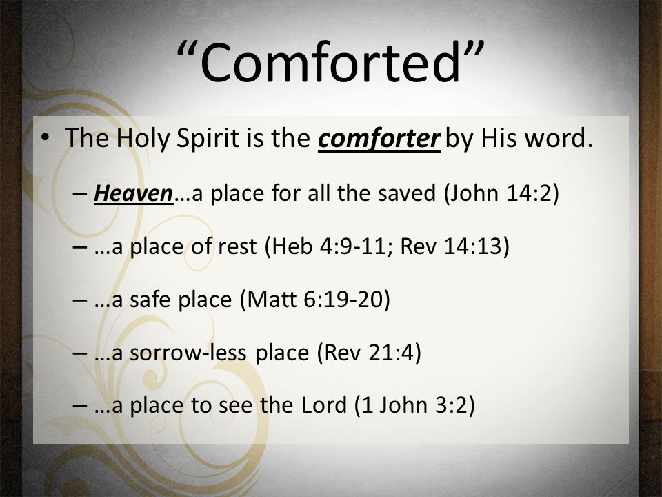 Comforted The Holy Spirit is the comforter by His word.