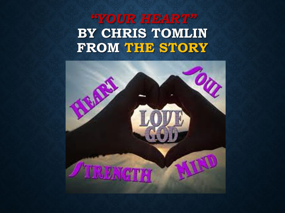 YOUR HEART BY CHRIS TOMLIN FROM THE STORY
