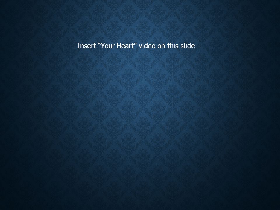 Insert Your Heart video on this slide