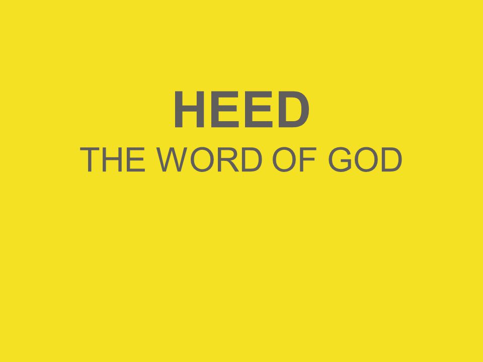 HEED THE WORD OF GOD