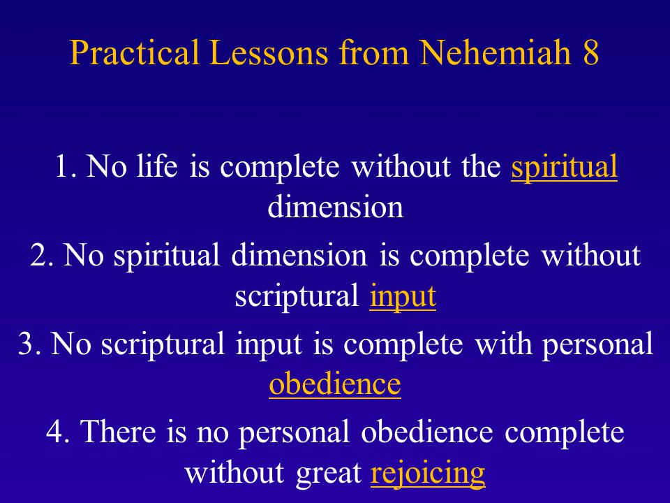 Practical Lessons from Nehemiah 8 1. No life is complete without the spiritual dimension 2.
